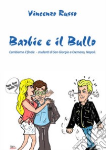 Barbie e il bullo. Cambiamo il finale - studenti di San Giorgio a Cremano, Napoli libro di Russo Vincenzo