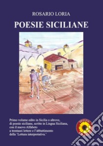 Primo volume edito in Sicilia o altrove, di poesie siciliane, scritte in Lingua siciliana. Con il nuovo Alfabeto a trentasei lettere, e l'abbattimento della «Lettura interpretativa» libro di Loria Rosario