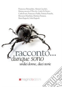 Racconto... dunque sono. Undici donne, dieci storie libro di Lotorio R. (cur.)