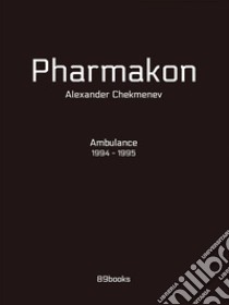 Pharmakon. Ambulance 1994-1995. Ediz. illustrata libro di Chekmenev Alexander