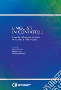 Linguisti in contatto. Ricerche di linguistica italiana in Svizzera e sulla Svizzera libro di Baranzini L. (cur.); Casoni M. (cur.); Christopher S. (cur.)