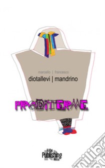 Proditerme. Nuova ediz. libro di Mandrino Francesco; Iacob A. (cur.)