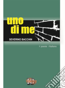 Uno di me. Nuova ediz. libro di Bacchin Severino; Iacob A. (cur.)