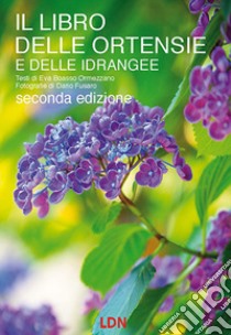 Il libro delle ortensie e dell idrangee. Ediz. illustrata libro di Boasso Ormezzano Eva