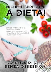 A dieta! Lo stile di vita senza ossessioni libro di Spreghini Michele