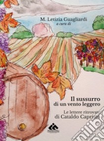 Il sussurro di un vento leggero. Le lettere ritrovate di Cataldo Capristo libro di Guagliardi M. L. (cur.)