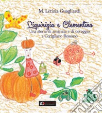 Liquirizia e Clementino. Una storia di amicizia e di coraggio a Corigliano Rossano. Ediz. illustrata libro di Guagliardi Maria Letizia