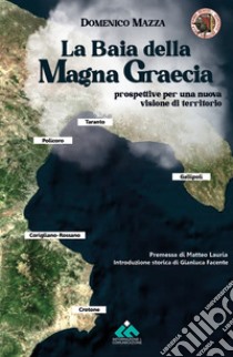 La baia della Magna Graecia. Prospettive per una nuova visione di territorio libro di Mazza Domenico