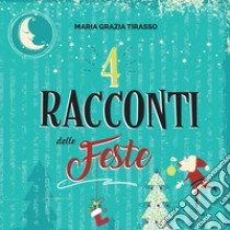 4 racconti delle feste libro di Tirasso Maria Grazia; Ghini S. (cur.)