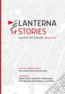 Lanterna stories. Racconti del passato genovese libro di Nardi Francesco; Tirasso Maria Grazia; Ghini S. (cur.); Stauder L. (cur.); Calcidese V. (cur.)