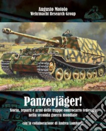 Panzerjäger! Storia, reparti e armi delle truppe controcarro tedesche nella seconda guerra mondiale libro di Motolo Augusto; Lombardi Andrea; Wehrmacht Research Group (cur.)