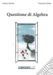 Questione di algebra libro di Gamba Andrea; Dolce Francesco