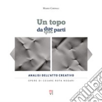 Un topo da due parti. Analisi dell'atto creativo libro di Cornali Mario