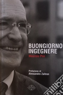 Buongiorno ingegnere libro di Pini Maurizio