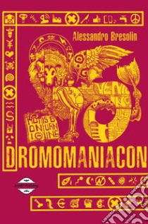 Dromomaniacon. Nuova ediz. libro di Bresolin Alessandro