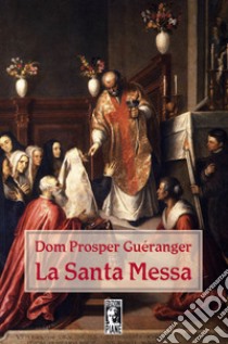 La Santa Messa libro di Guéranger Prosper