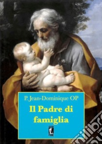 Il padre di famiglia libro di Jean-Dominque (padre)