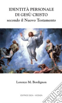 Identità personale di Gesù Cristo secondo il Nuovo Testamento libro di Bordignon Mariano Lorenzo