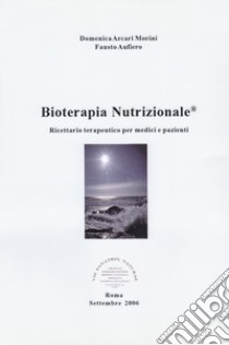 Bioterapia nutrizionale. Ricettario terapeutico per medici e pazienti libro di Arcari Morini Domenica; Aufiero Fausto