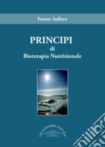 Principi di bioterapia nutrizionale libro di Aufiero Fausto