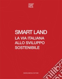 Smart Land. La via italiana allo sviluppo sostenibile libro