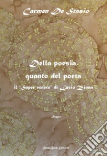 Della poesia, quanto del poeta. Il «saper vedere» di Lucio Zinna libro di De Stasio Carmen