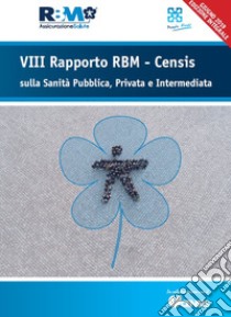 VIII Rapporto RBM-Censis sulla sanità pubblica, privata e intermediata libro