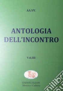 Antologia dell'incontro. Vol. 3 libro