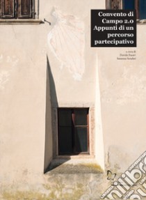 Convento di Campo 2.0. Appunti di un percorso partecipativo libro di Fusari D. (cur.); Serafini S. (cur.)