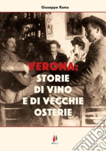 Verona: storie di vino e di vecchie osterie libro di Rama Giuseppe