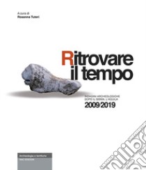 Ritrovare il tempo. Indagini archeologiche dopo il sisma. L'Aquila 2009/2019 libro di Tuteri Rosanna