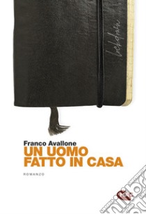 Un uomo fatto in casa libro di Avallone Franco