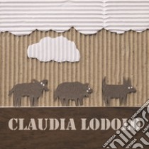 Claudia Lodolo. Catalogo della mostra. Ediz. illustrata libro di Bevione Laura Giovanna