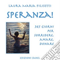 Speranza! 365 giorni per sorridere, amare, donare libro di Filisetti Laura Maria