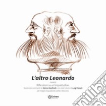 L'altro Leonardo. Riflessioni su un'inquietudine. Ediz. illustrata libro di Giusfredi Marco; Casali Luigi