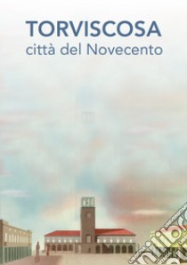 Torviscosa città del Novecento libro di Zuccolo Lorena