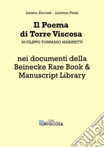 Il poema di Torre Viscosa di Filippo Tommaso Marinetti nei documenti della Beinecke Rare Book & Manuscript Library libro di Zuccolo Lorena; Pinos Lorenzo; Marinetti Filippo Tommaso