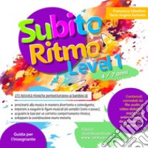 SubitoRitmo level 1. 4/7 anni. 272 attività ritmiche. Ediz. italiana e inglese. Con espansione online libro di Gibellino Francesco; Sorbello Tecla Angela