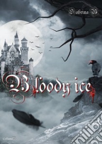 Bloody ice. Ediz. italiana libro di Sabrina B.