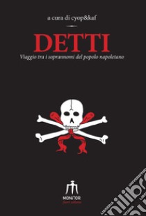 Detti. Viaggio tra i soprannomi del popolo napoletano. Ediz. ampliata libro di cyop&kaf (cur.)