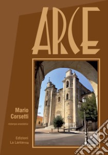 Arce (rist. anast.). Ediz. integrale libro di Corsetti Mario; Violetta G. A. (cur.)