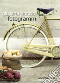 Fotogrammi libro di Ponzio Giuliana