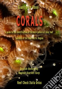 Corals. A guide to the identification of the main genera of coral reef builders of the Indo-Pacific Region libro di Rossi Gianfranco