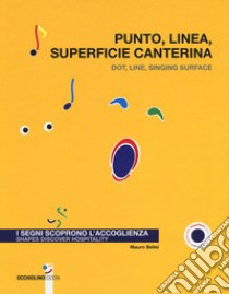 Punto, linea, superficie canterina. I segni scoprono l'accoglienza-Dot, line, singing surface. Shapes discover hospitality. Ediz. a colori libro di Bellei Mauro