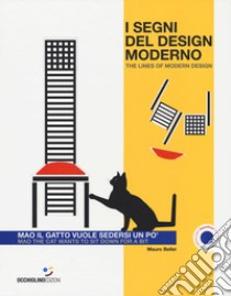 I segni del design moderno. Mao il gatto vuole sedersi un po'-The lines of modern design. Mao the cat wants to sit down for a bit. Ediz. a colori libro di Bellei Mauro