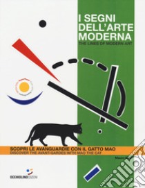 I segni dell'arte moderna. Scopri le avanguardie con il gatto Mao-The lines of modern art. Discover the avant-gardes with Mao the cat. Ediz. a colori libro di Bellei Mauro