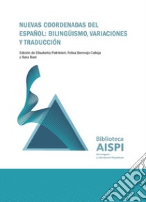 Nuevas coordenadas del español: bilingüismo, variaciones y traducción libro di Paltrinieri E. (cur.); Bermejo Calleja F. (cur.); Bani S. (cur.)