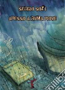 Adesso a Roma piove libro di Sozi Sergio; La Daga V. (cur.)