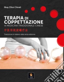 Terapia di coppettazione in medicina tradizionale cinese libro di Chirali Ilkay Zihni; Palasciano R. (cur.)