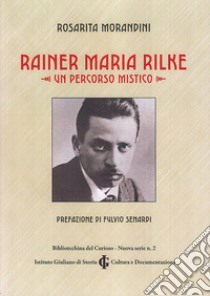 Rainer Maria Rilke. Un percorso mistico libro di Morandini Rosarita